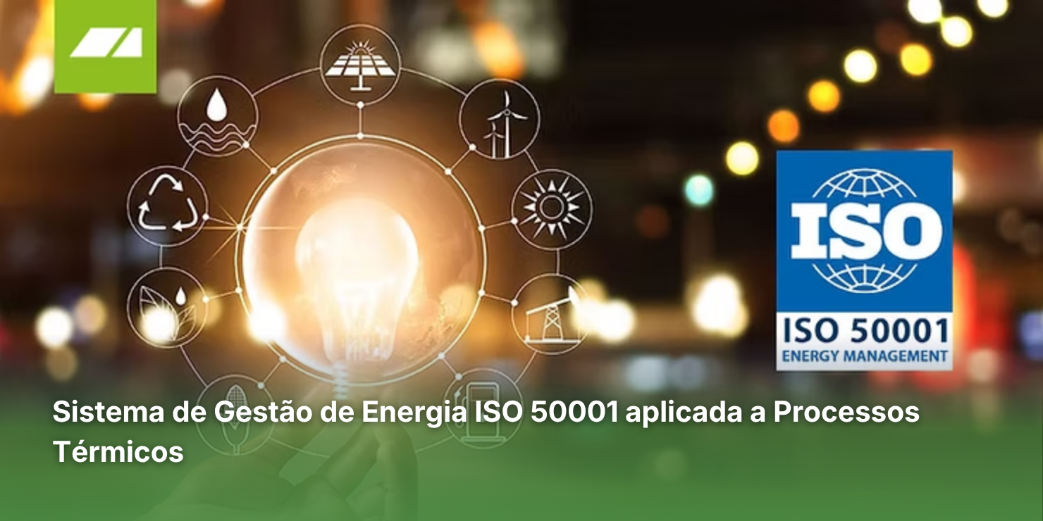 ISO 50001 em processos térmicos: o ponto cego que consome 43% da energia da indústria